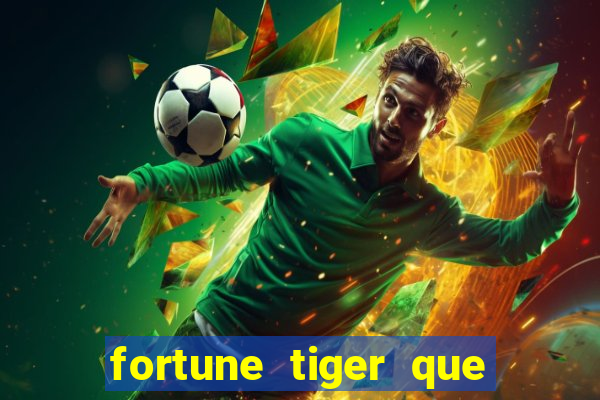 fortune tiger que mais paga